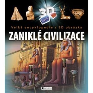 Velká encyklopedie s 3D obrázky - Zaniklé civilizace