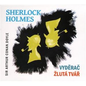 Sherlock Holmes, CD - Vyděrač / Žlutá tvář, CD - Arthur Conan Doyle