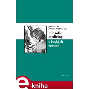 Filosofie medicíny v českých zemích - Josef Kuře, Marek Petrů e-kniha