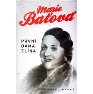Marie Baťová - první dáma Zlína - Pavel Hajný