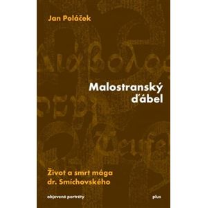 Malostranský ďábel. Život a smrt mága dr. Smíchovského - Jan Poláček