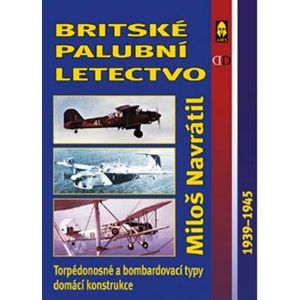 Britské palubní letectvo. 1939-1945 - Miloš Navrátil