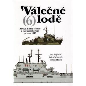 Válečné lodě 6. Afrika, Blízký východ a část zemí Evropy po roce 1945 - Ivo Pejčoch, Zdeněk Novák, Tomáš Hájek