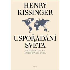 Uspořádání světa. Státní zájmy, konflikty a mocenská rovnováha - Henry Kissinger