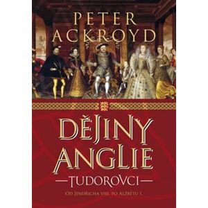 Dějiny Anglie - Tudorovci - Peter Ackroyd