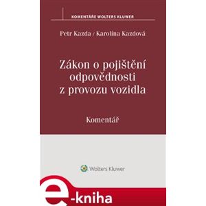 Zákon o pojištění odpovědnosti z provozu vozidla (č. 168/1999 Sb.). Komentář - Karolína Kazdová, Petr Kazda e-kniha