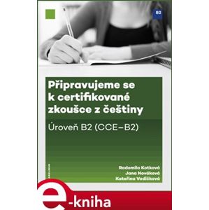 Připravujeme se k certifikované zkoušce z češtiny, úroveň B2 - Kateřina Vodičková, Radomila Kotková, Jana Nováková e-kniha