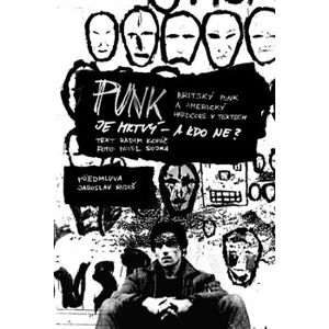 PUNK je mrtvý – a kdo ne?. Britský punk a americký hard core v textech - Pavel Sojka, Radim Kopáč