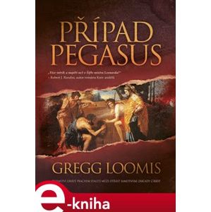 Případ Pegasus. Tajemství zaváté prachem staletí může otřást samotnými základy církve - Gregg Loomis e-kniha