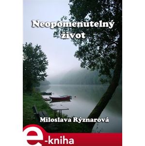 Neopomenutelný život - Miloslava Rýznarová e-kniha