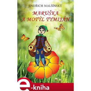 Maruška a motýl Tymiján - Jindřich Malšínský e-kniha