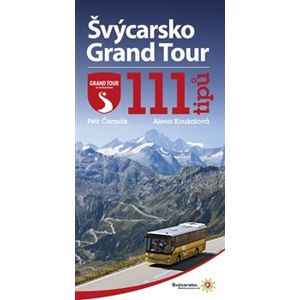 Švýcarsko Grand Tour. 111 tipů - Alena Koukalová, Petr Čermák