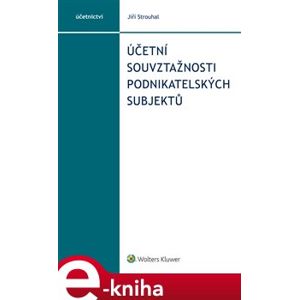Účetní souvztažnosti podnikatelských subjektů. 2.vydání - Jiří Strouhal e-kniha