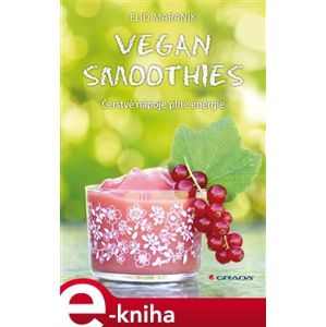 Vegan smoothies. Čerstvé nápoje plné energie - Eliq Maranik e-kniha