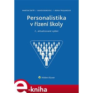 Personalistika v řízení školy - 2., aktualizované vydání - Irena Trojanová, David Borovec, Martin Šikýř e-kniha