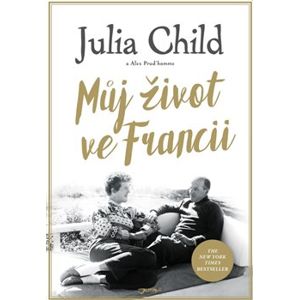Můj život ve Francii - Alex Prud’homme, Julia Childová