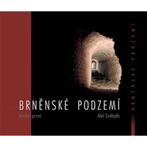Brněnské podzemí - Kniha první - Aleš Svoboda