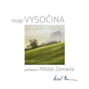 Moje Vysočina pohledem Miloše Zemana - Miloš Zeman
