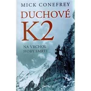 Duchové K2. na vrchol hory smrti - Mick Conefrey