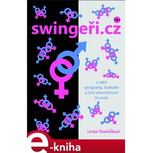 swingeři.cz a také gangbang, bukkake a jiné adrenalinové činnosti - Lenka Macháčková e-kniha