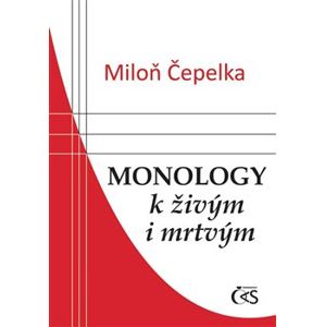 Monology k živým i mrtvým - Miloň Čepelka