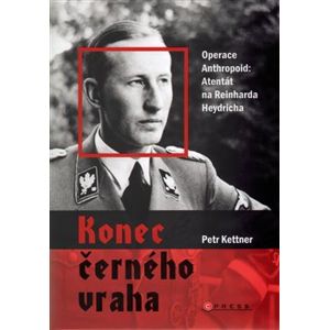 Konec černého vraha. Operace Anthropoid: Atentát na Reinharda Heydricha - Petr Kettner
