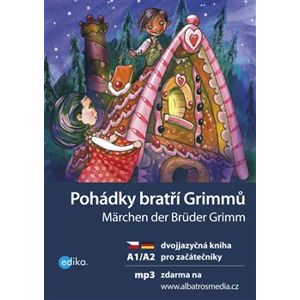 Pohádky bratří Grimmů/ Märchen der Brüder Grimm. dvojjazyčná kniha pro začátečníky