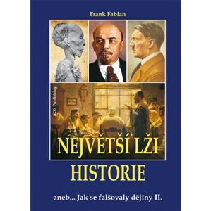 Největší lži historie II.. aneb Jak se falšovaly dějiny - Frank Fabian