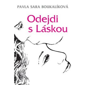 Odejdi s Láskou - Pavla Sára Boukalíková