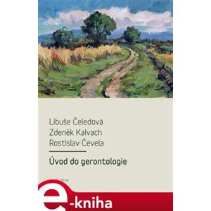 Úvod do gerontologie - Libuše Čeledová, Zdeněk Kalvach, Rostislav Čevela e-kniha