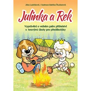 Julinka a Rek. Vyprávění o velkém psím přátelství s hravými úkoly pro předškoláky - Jitka Ludvíková
