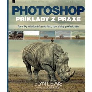 Photoshop – příklady z praxe. Techniky retušování a montáží, tipy a triky profesionálů - Glyn Dewis