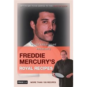 Freddie Mercury’s Royal Recipes - Peter Freestone