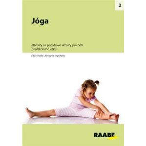 Jóga. Náměty na pohybové aktivity pro děti předškolního věku - Markéta Košťálová
