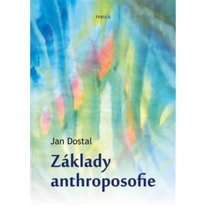 Základy anthroposofie - Jan Dostal