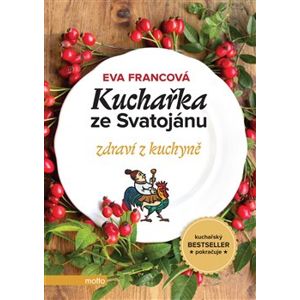 Kuchařka ze Svatojánu - zdraví z kuchyně - Eva Francová