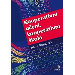 Kooperativní učení, kooperativní škola - Hana Kasíková