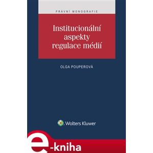 Institucionální aspekty regulace médií - Olga Pouperová e-kniha