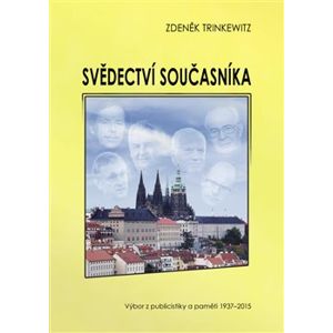 Svědectví současníka. Výbor z publicistiky a paměti 1937-2015 - Zdeněk Trinkewitz