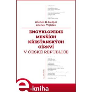 Encyklopedie menších křesťanských církví v České republice - Zdeněk Vojtíšek, Zdeněk Nešpor e-kniha
