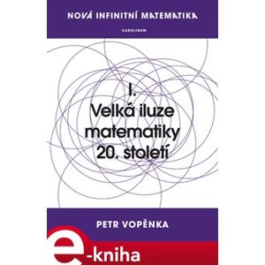 Nová infinitní matematika: I. Velká iluze matematiky 20. století - Petr Vopěnka e-kniha