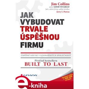 Jak vybudovat trvale úspěšnou firmu. Úspěšné návyky vizionářských společností - Jim Collins, Jerry I. Porras e-kniha