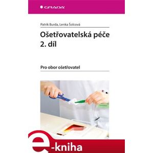 Ošetřovatelská péče 2. díl. Pro obor ošetřovatel - Patrik Burda, Lenka Šolcová e-kniha