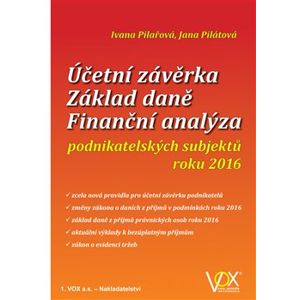Účetní závěrka - Základ daně - Finanční analýza. podnikatelských subjektů roku 2016 - Ivana Pilařová, Jana Pilátová