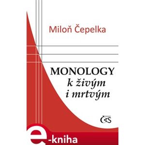 Monology k živým i mrtvým - Miloň Čepelka e-kniha