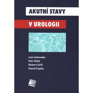 Akutní stavy v urologii - David Čapka, Robert Grill, Petr Klézl, Ivan Kolombo