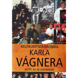 Muzikantská kronika. od 60. let do současnosti - Karel Vágner