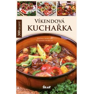 Víkendová kuchařka. 300 receptů - Vladimír Horecký, Zdenka Horecká