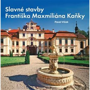 Slavné stavby Františka Maximiliána Kaňky - Pavel Vlček