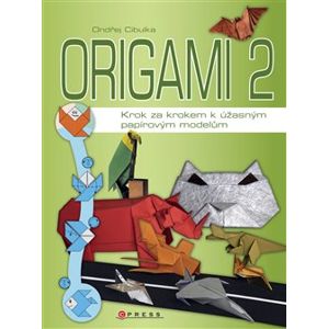Origami 2. Krok za krokem k úžasným papírovým modelům - Ondřej Cibulka